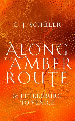 Along the Amber Route: St Petersburg to Venice book