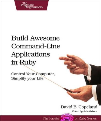 Build Awesome Command-line Applications in Ruby book