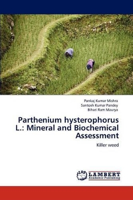 Parthenium hysterophorus L.: Mineral and Biochemical Assessment by Pankaj Kumar Mishra