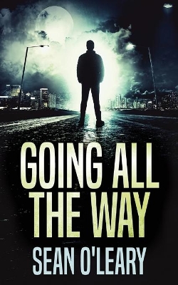 Going All The Way: A Riveting Psychological Thriller by Sean O'Leary