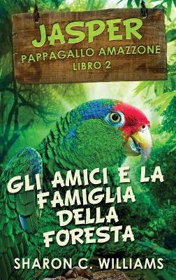 Gli Amici E La Famiglia Della Foresta Pluviale by Sharon C Williams