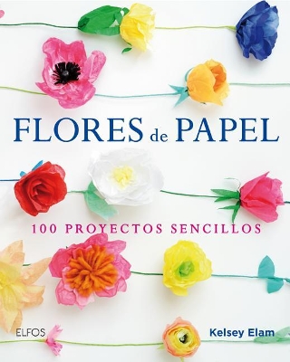 Flores de Papel: 100 Proyectos Sencillos book