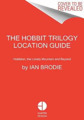 The Hobbit Motion Picture Trilogy Location Guide: Hobbiton, the Lonely Mountain and Beyond book