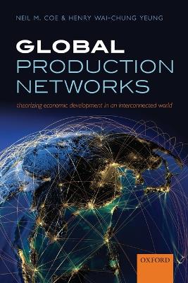 Global Production Networks by Neil M. Coe