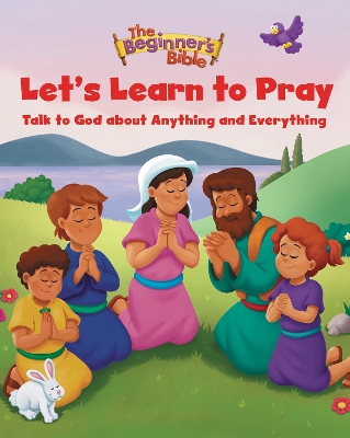 The Beginner's Bible Let's Learn to Pray: Talk to God about Anything and Everything book