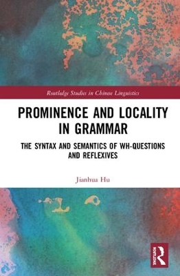 Prominence and Locality in Grammar: The Syntax and Semantics of Wh-Questions and Reflexives by Jianhua Hu