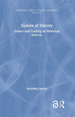 Games of History: Games and Gaming as Historical Sources book