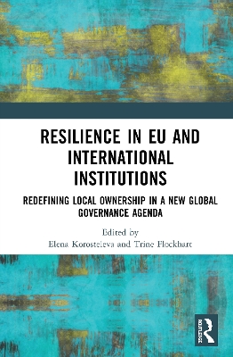 Resilience in EU and International Institutions: Redefining Local Ownership in a New Global Governance Agenda by Elena Korosteleva