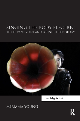 Singing the Body Electric: The Human Voice and Sound Technology book
