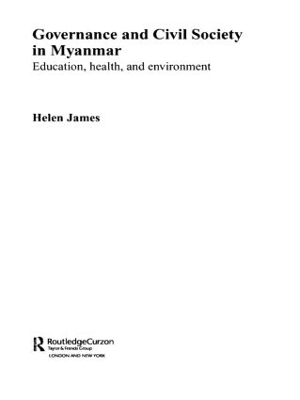 Governance and Civil Society in Myanmar by Helen James