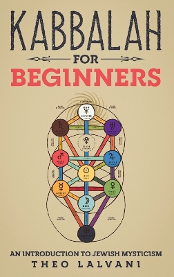 Kabbalah for Beginners: An Introduction to Jewish Mysticism by Theo Lalvani