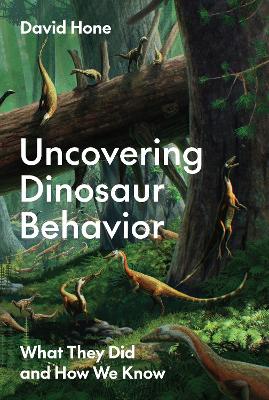 Uncovering Dinosaur Behavior: What They Did and How We Know book