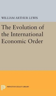 The Evolution of the International Economic Order by William Arthur Lewis