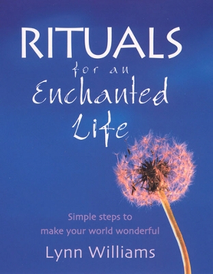 Rituals For An Enchanted Life: Simple steps to make your world wonderful book