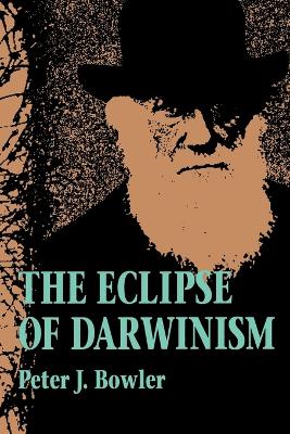 Eclipse of Darwinism by Peter J. Bowler