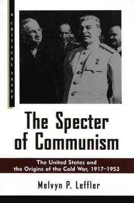 The The Specter of Communism: The United States and the Origins of the Cold War, 1917-1953 by Professor of History Melvyn P Leffler