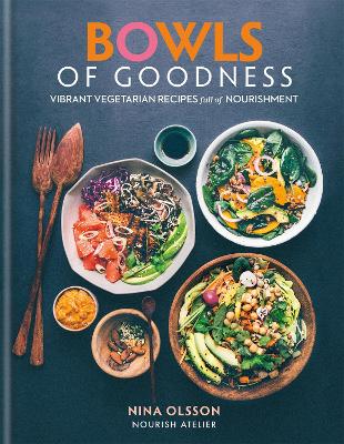Bowls of Goodness: Vibrant Vegetarian Recipes Full of Nourishment book
