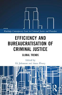 Efficiency and Bureaucratisation of Criminal Justice: Global Trends by Ed Johnston