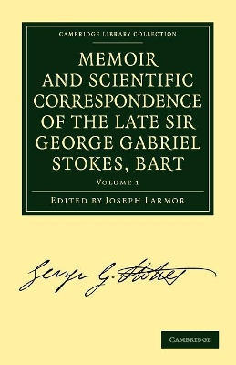 Memoir and Scientific Correspondence of the Late Sir George Gabriel Stokes, Bart. book