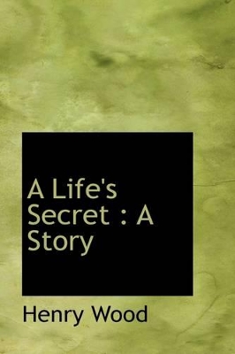 A Life's Secret: A Story by Mrs Henry Wood