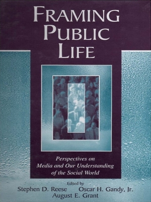 Framing Public Life: Perspectives on Media and Our Understanding of the Social World book