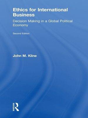 Ethics for International Business: Decision-Making in a Global Political Economy by John Kline