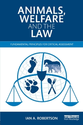 Animals, Welfare and the Law: Fundamental Principles for Critical Assessment by Ian A. Robertson