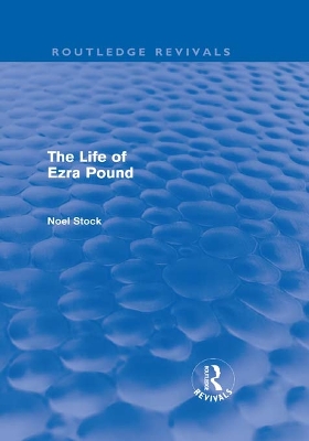 The The Life of Ezra Pound by Noel Stock
