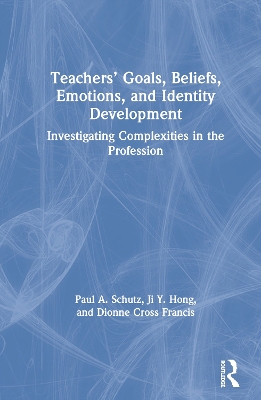 Teachers’ Goals, Beliefs, Emotions, and Identity Development: Investigating Complexities in the Profession book