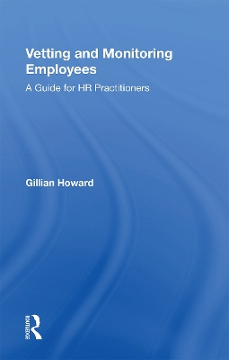 Vetting and Monitoring Employees: A Guide for HR Practitioners by Gillian Howard