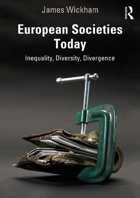 European Societies Today: Inequality, Diversity, Divergence by James Wickham