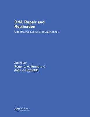 DNA Repair and Replication: Mechanisms and Clinical Significance by Roger J. A. Grand