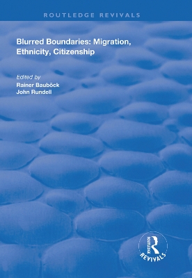 Blurred Boundaries: Migration, Ethnicity, Citizenship by Rainer Bauböck