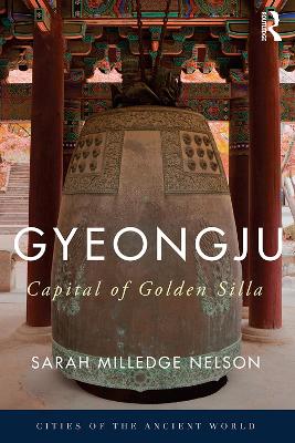 Gyeongju: The Capital of Golden Silla by Sarah Milledge Nelson