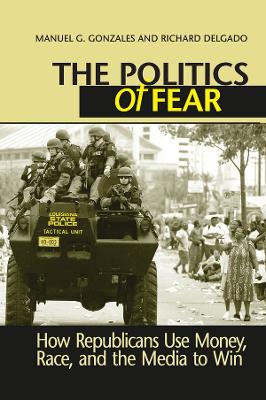 Politics of Fear: How Republicans Use Money, Race and the Media to Win book