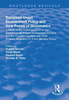 European Union Environment Policy and New Forms of Governance: A Study of the Implementation of the Environmental Impact Assessment Directive and the Eco-management and Audit Scheme Regulation in Three Member States: A Study of the Implementation of the Environmental Impact Assessment Directive and the Eco-management and Audit Scheme Regulation in Three Member States by Hubert Heinelt