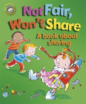 Our Emotions and Behaviour: Not Fair, Won't Share - A book about sharing book