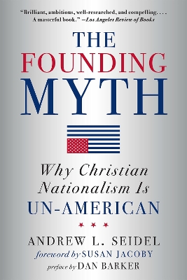The Founding Myth: Why Christian Nationalism is Un-American book