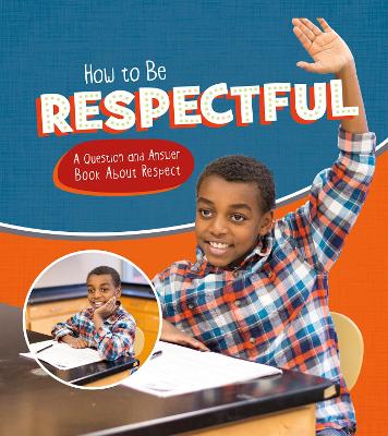 How to Be Respectful: A Question and Answer Book About Respect by Emily James