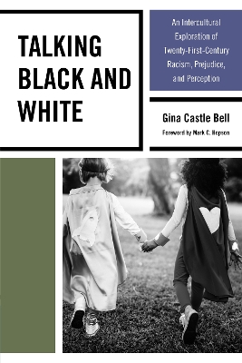 Talking Black and White: An Intercultural Exploration of Twenty-First-Century Racism, Prejudice, and Perception by Gina Castle Bell