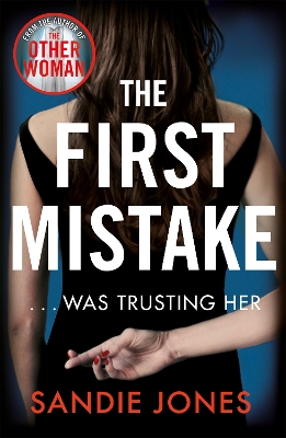 The First Mistake: The wife, the husband and the best friend - you can't trust anyone in this page-turning, unputdownable thriller by Sandie Jones