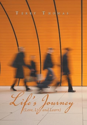 Life's Journey: Love, Live and Learn by Terry Thomas