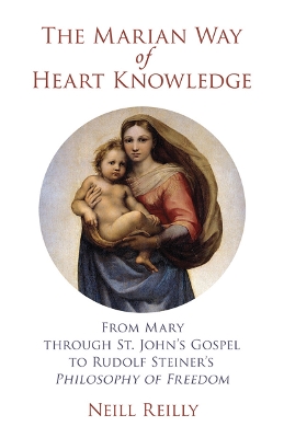 The Marian Way of Heart Knowledge: From Mary through St. John's Gospel to Rudolf Steiner's Philosophy of Freedom book