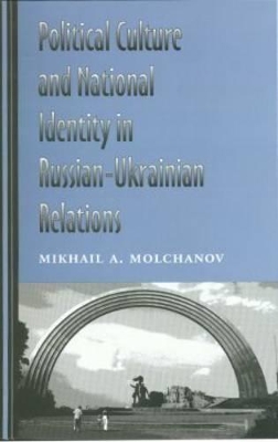 Political Culture and National Identity in Russian-Ukrainian Relations book