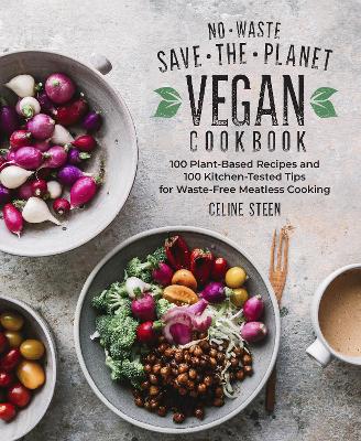 No-Waste Save-the-Planet Vegan Cookbook: 100 Plant-Based Recipes and 100 Kitchen-Tested Tips for Waste-Free Meatless Cooking book