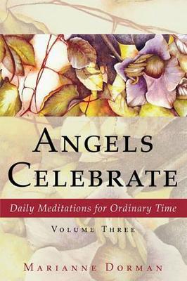 Angels Celebrate: Daily Meditations for Ordinary Time, Volume Three book