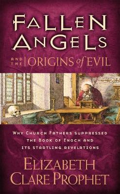 Fallen Angels and the Origins of Evil: Why Church Fathers Suppressed the Book of Enoch and its Startling Revelations book