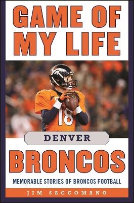 Game of My Life Denver Broncos by Jim Saccomano