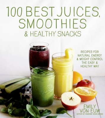 100 Best Juices, Smoothies & Healthy Snacks book