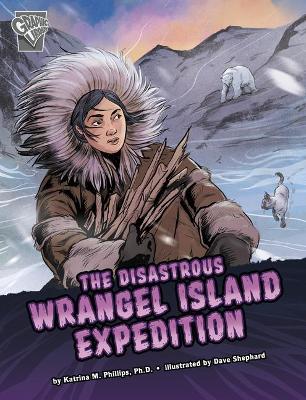 The Disastrous Wrangel Island Expedition by Katrina M Phillips
